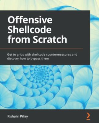 Offensive Shellcode from Scratch: Get to grips with shellcode countermeasures...