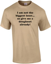 I am not the biggest loser... so give me a doughnut already! Shirt