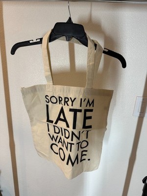 Tote Bag Saying Sorry I'm Late I Didn't Want To Come