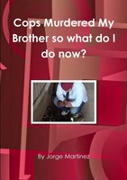 Cops Murdered My Brother So What Do I Do Now? | Jorge Martinez | Taschenbuch