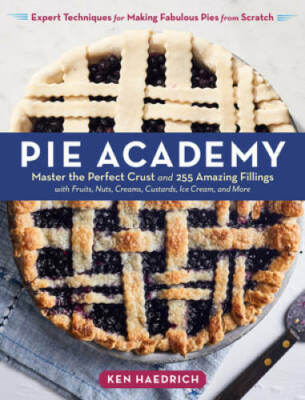 The Pie Academy: Master the Perfect Crust and 255 Amazing Fillings, with  - GOOD