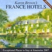 Karen Brown's France, 2007: Exceptional Places to Stay & Itineraries (KAREN BRO