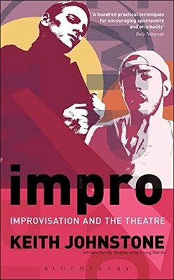 Impro: Improvisation and the Theatre : Improvisation and the Thea