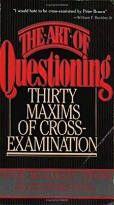 The Art of Questioning : Thirty Maxims of Cross-Examination Paper