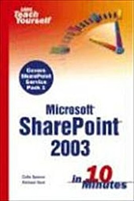 Sams Teach Yourself Microsoft Sharepoint 2003: In 10 Minutes Colin Spence,  ...