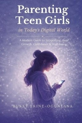 Bukky Ekine-Ogunlana Parenting Teen Girls in Today's Digital World (Taschenbuch)