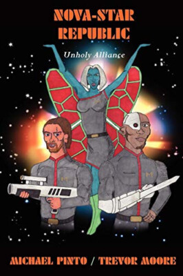Nova Star Republic: Unholy Alliance By Michael Pinto - New Copy - 9780970947734