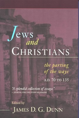 Jews and Christians: The Parting of the Ways, A. D. 70 to 135 by Dunn