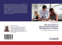 The Use Of ICT In Educational Institution Management In Ghana Prince Mensah Asie