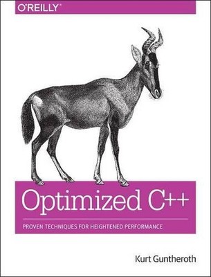 Optimized C++: Proven Techniques for Heightened Performance by Kurt Guntheroth (