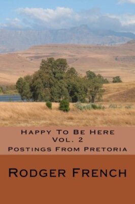 Happy To Be Here - Vol. 2: Postings From Pretoria [Paperback] French, Rodger