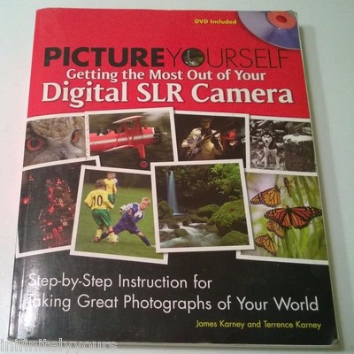 PICTURE YOURSELF Getting the Most Out of Your DIGITAL SLR CAMERA Photography