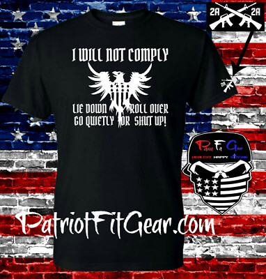 t shirt,I WILL NOT COMPLY,LIE DOWN,OR SHUT UP,2A,Molon Labe,Dont tread on me,1A