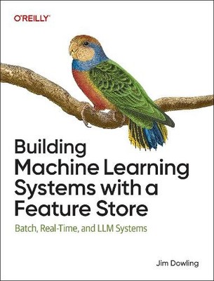 Building Machine Learning Systems with a Feature Store by Jim... - 9781098165239