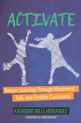 Activate: Deeper Learning through Movement, Talk, and Flexible Classrooms: New