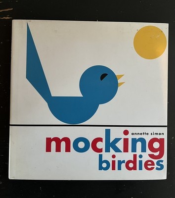 Mocking Birdies... By Annette Simon cool book Hardcover 2005 cool art design 