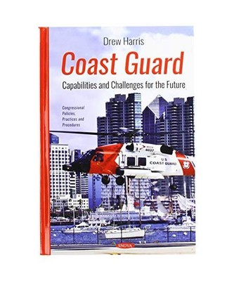 Coast Guard: Capabilities and Challenges for the Future (Congressional Policies,