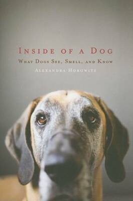 Inside of a Dog: What Dogs See, Smell, and Know - Hardcover - VERY GOOD