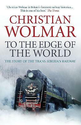 To the Edge of the World: The Story of the Trans-Siberian Railway by...