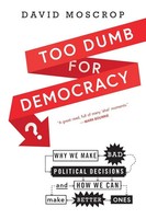 Too Dumb For Democracy? David Moscrop Taschenbuch Kartoniert / Broschiert 2019