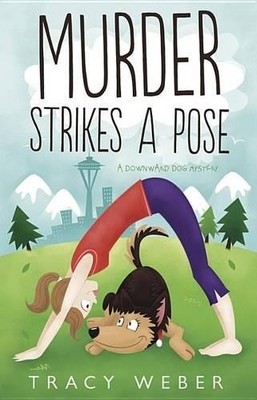 Murder Strikes a Pose (Downward Dog My..., Weber, Tracy