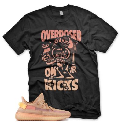 New OVERDOSED ON KICKS T Shirt for Adidas YZ Boost 350 v2 Clay