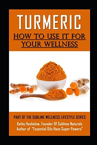 TURMERIC HOW TO USE IT FOR YOUR WELLNESS: OVERCOME By Kathy Heshelow *BRAND NEW*