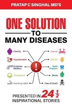 One Solution to Many Diseases: Presented in 24 1/2 Inspirational Stories by Prat