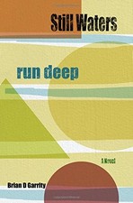 STILL WATERS RUN DEEP By Brian D Garrity **BRAND NEW**