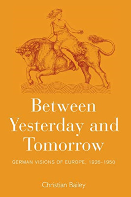 Between Yesterday and Tomorrow: German Visions of Europ - Paperback NEW Christia