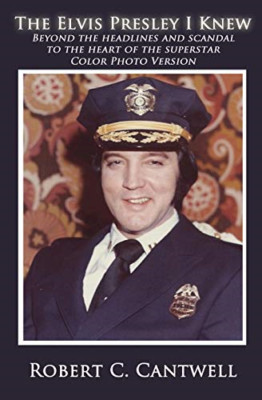 The Elvis Presley I Knew: Beyond the Headlines and Scan -  NEW Robert C Cantwe 2