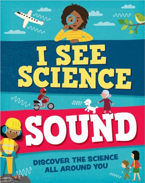 I See Science: Sound by Izzi Howell (Hardback Book)