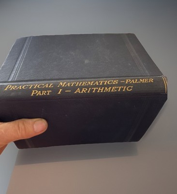 A Vintage Hardcover Copy Of Practical Mathematics -Palmer.  Part 1 - Arithmetic