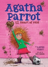 Agatha Parrot and the Heart of Mud Poskitt, Kjartan|Hargis, Wes hardcover Go...