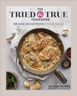The Tried & True Cookbook: 150 Quic..., Rivers, Author 