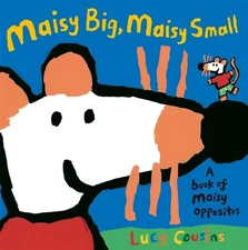 Maisy Big, Maisy Small: A Book of Maisy... by Cousins, Lucy Paperback / softback