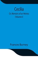 Frances Burney | Cecilia; Or, Memoirs Of An Heiress (Volume I) | Taschenbuch