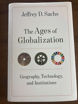 Jeffrey D Sachs / Ages of Globalization Geography Technology and Institutions