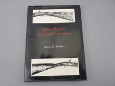 Arms Makers of Colonial America by Whisker Guns Rifles Muzzle Loaders Gunsmiths