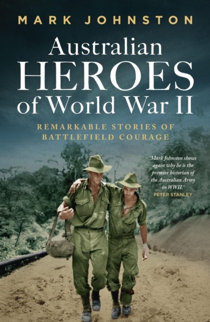 Australian Heroes of World War II by Mark Johnston (Paperback Book)