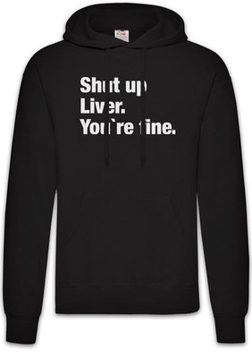 Shut Up Liver You're Fine B Herren Hoodie Drinking Alcohol Alkohol Beer Pub