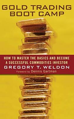 Gold Trading Boot Camp: How to Master the Basics and Become a Successful Comm...