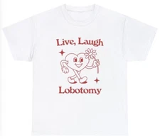 Live Love Laugh Lobotomy T Shirt Funny Retro cartoon Vintage Cartoon Meme Tee