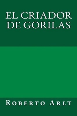El criador de gorilas by Roberto Arlt (Spanish) Paperback Book