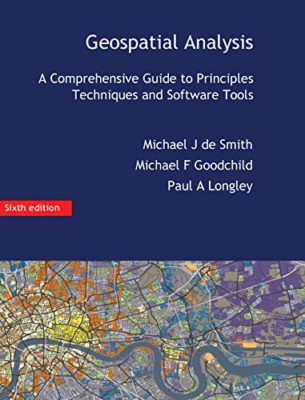 Geospatial Analysis: a Comprehensive Guide -  NEW Michael J De Sm 2018