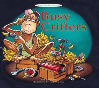 Busy Critters (Some well-kept secrets) - Paperback By Tibo, Gilles - VERY GOOD