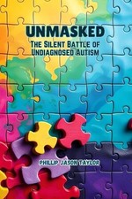 Unmasked: The Silent Battle of Undiagnosed Autism by Phillip Jason Taylor Paperb
