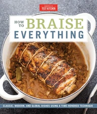 How to Braise Everything: Classic, Modern, and Global Dishes Using a Time-Ho...