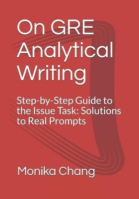 On GRE Analytical Writing: Step-by-Step Guide to the Issue Task: Solutions to Re