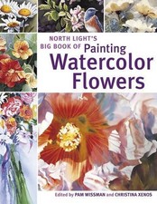 North Light's Big Book of Painting Watercolor Flowers by Wissman, Pam Paperback